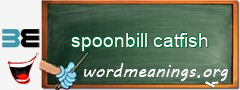 WordMeaning blackboard for spoonbill catfish